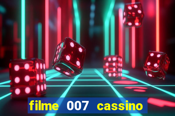 filme 007 cassino royale completo dublado youtube